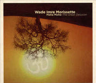 Wade Imre Morissette "Maha Moha-The Great Delusion" CD - new sound dimensions