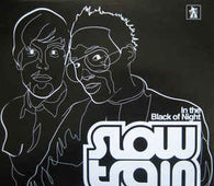 Slow Train "In The Black Of Night" 12"