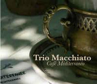 Trio Macchiato "Cafe Mediterraneo" CD - new sound dimensions