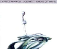 Double Muffled Dolphin "Who's On Third Cd" CD - new sound dimensions