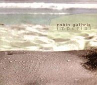 Robin Guthrie "Imperial" CD - new sound dimensions