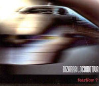 Bizarra Locomotiva "Fear Now?" CD - new sound dimensions