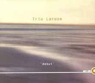 Trio Larose "Debut" CD - new sound dimensions