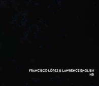 Francisco Lopez & Lawrence English "Hb" CD - new sound dimensions
