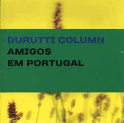The Durutti Column "Amigos Em Portugal" CD - new sound dimensions