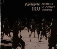 Afefe Iku "Artifacts Of Pottery Vessels By Afefe Iku" CD - new sound dimensions